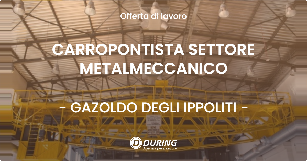 OFFERTA LAVORO - CARROPONTISTA SETTORE METALMECCANICO - GAZOLDO DEGLI IPPOLITI