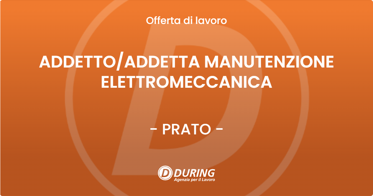 OFFERTA LAVORO - ADDETTOADDETTA MANUTENZIONE ELETTROMECCANICA - PRATO