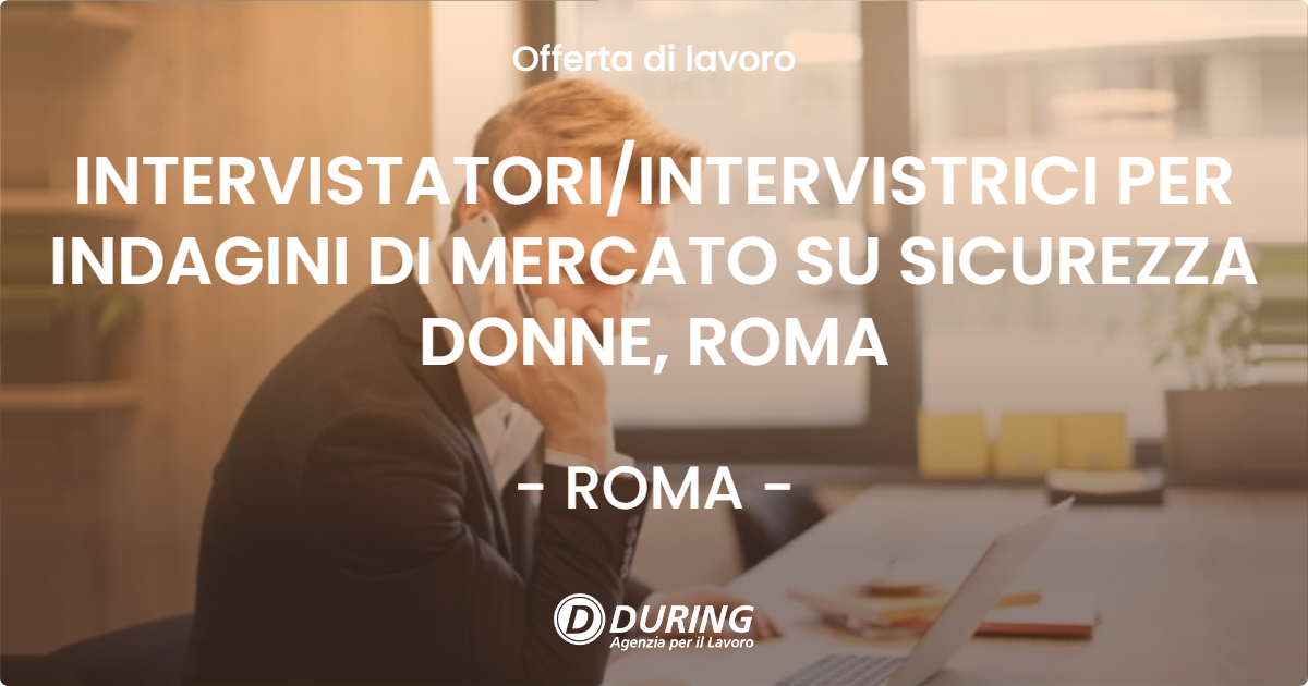 OFFERTA LAVORO - INTERVISTATORI/INTERVISTRICI PER INDAGINI DI MERCATO SU SICUREZZA DONNE, ROMA - ROMA (Roma)