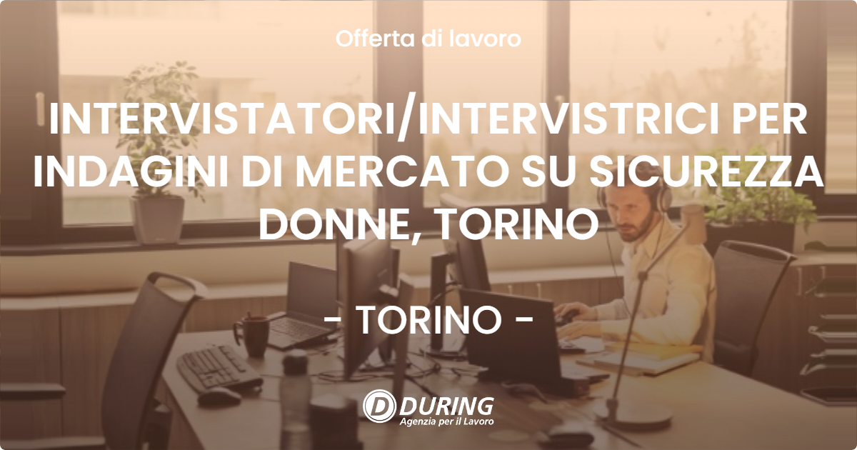 OFFERTA LAVORO - INTERVISTATORI/INTERVISTRICI PER INDAGINI DI MERCATO SU SICUREZZA DONNE, TORINO - TORINO (TO)