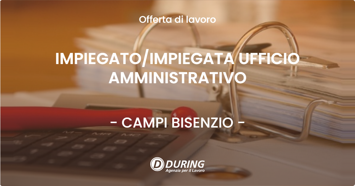 OFFERTA LAVORO - IMPIEGATO/IMPIEGATA UFFICIO AMMINISTRATIVO - CAMPI BISENZIO (FI)