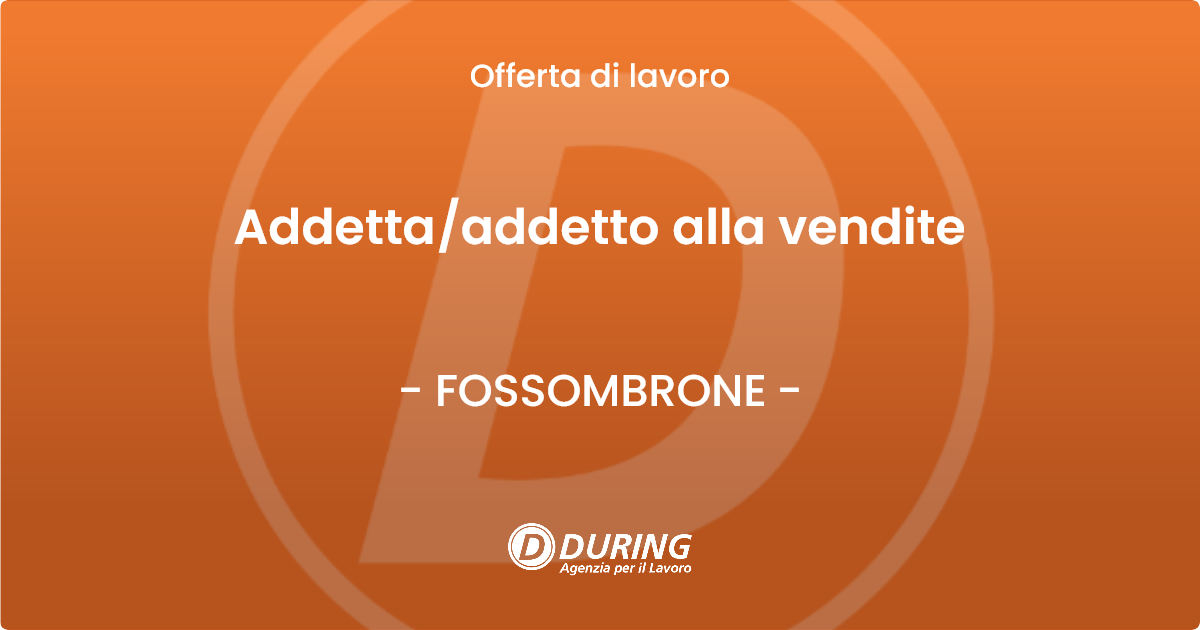 OFFERTA LAVORO - Addettaaddetto alla vendite - FOSSOMBRONE