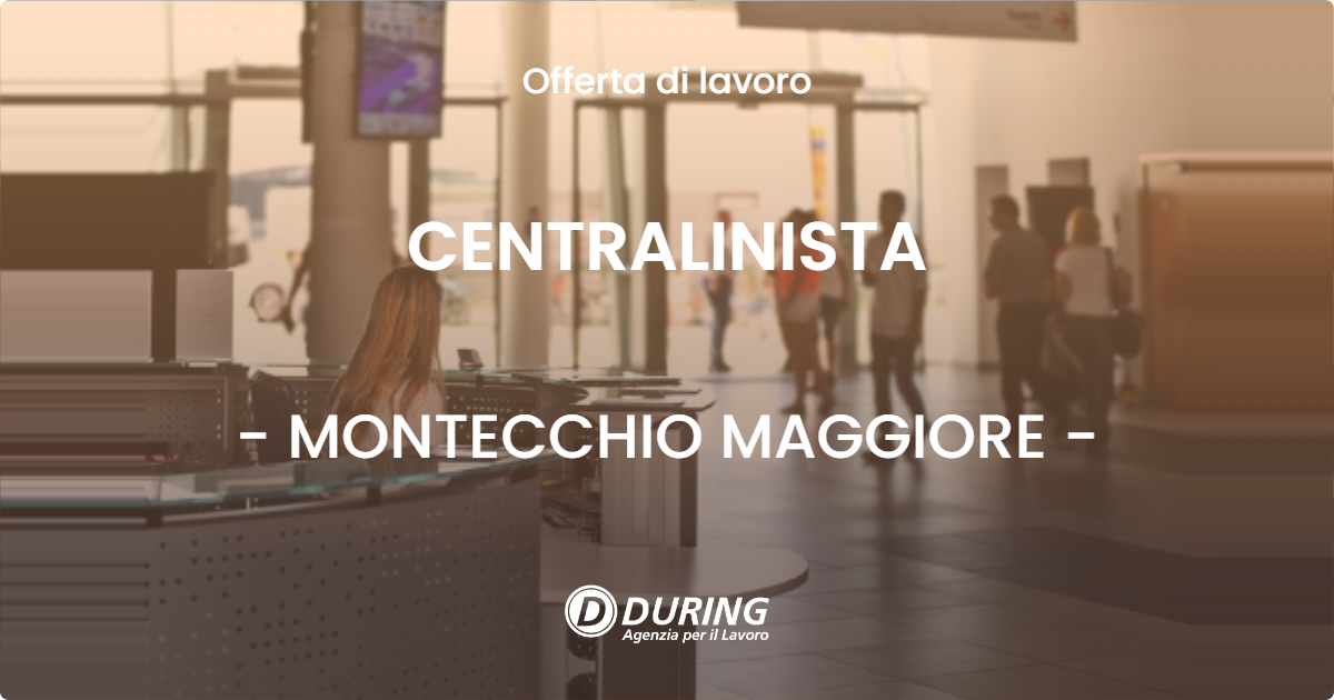 OFFERTA LAVORO - CENTRALINISTA - MONTECCHIO MAGGIORE (VI)