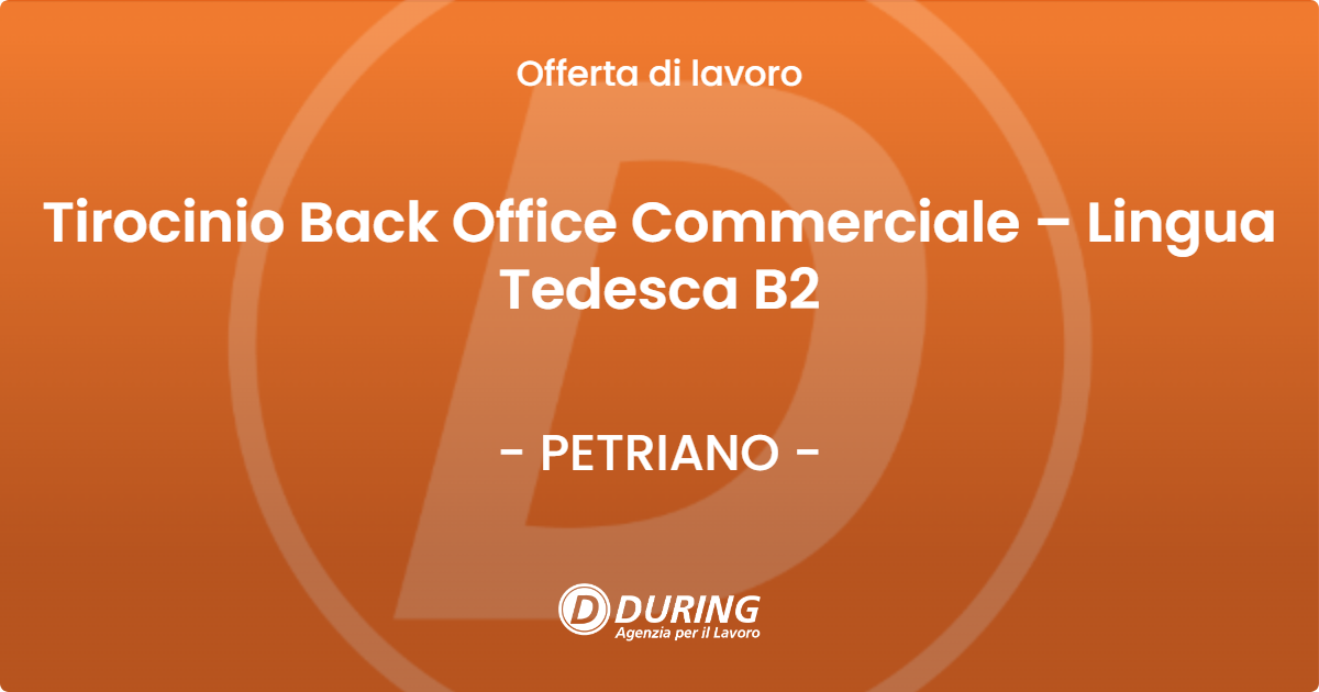 OFFERTA LAVORO - Tirocinio Back Office Commerciale – Lingua Tedesca B2 - PETRIANO