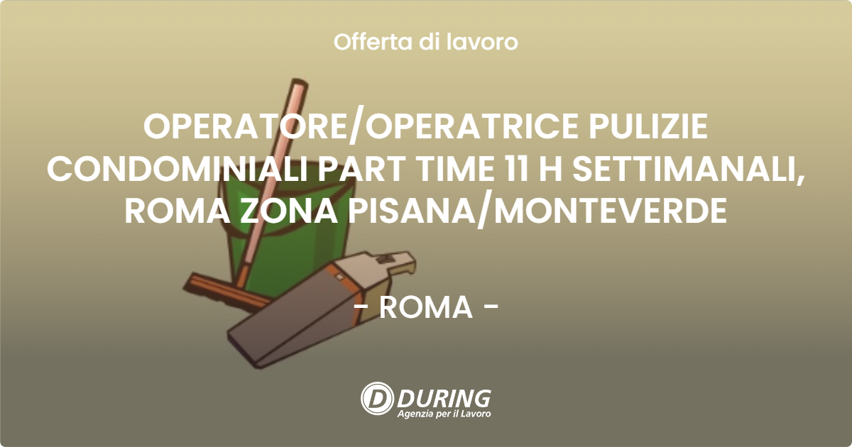 OFFERTA LAVORO - OPERATOREOPERATRICE PULIZIE CONDOMINIALI PART TIME 11 H SETTIMANALI, ROMA ZONA PISANAMONTEVERDE - ROMA