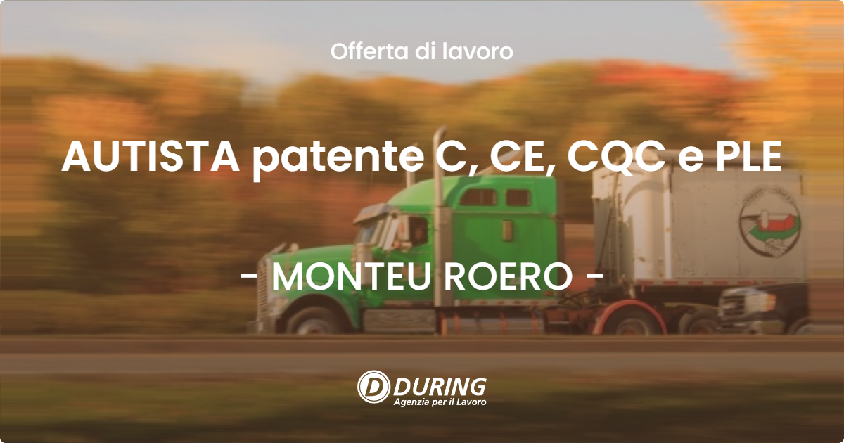 OFFERTA LAVORO - AUTISTA patente C, CE, CQC e PLE - MONTEU ROERO (CN)