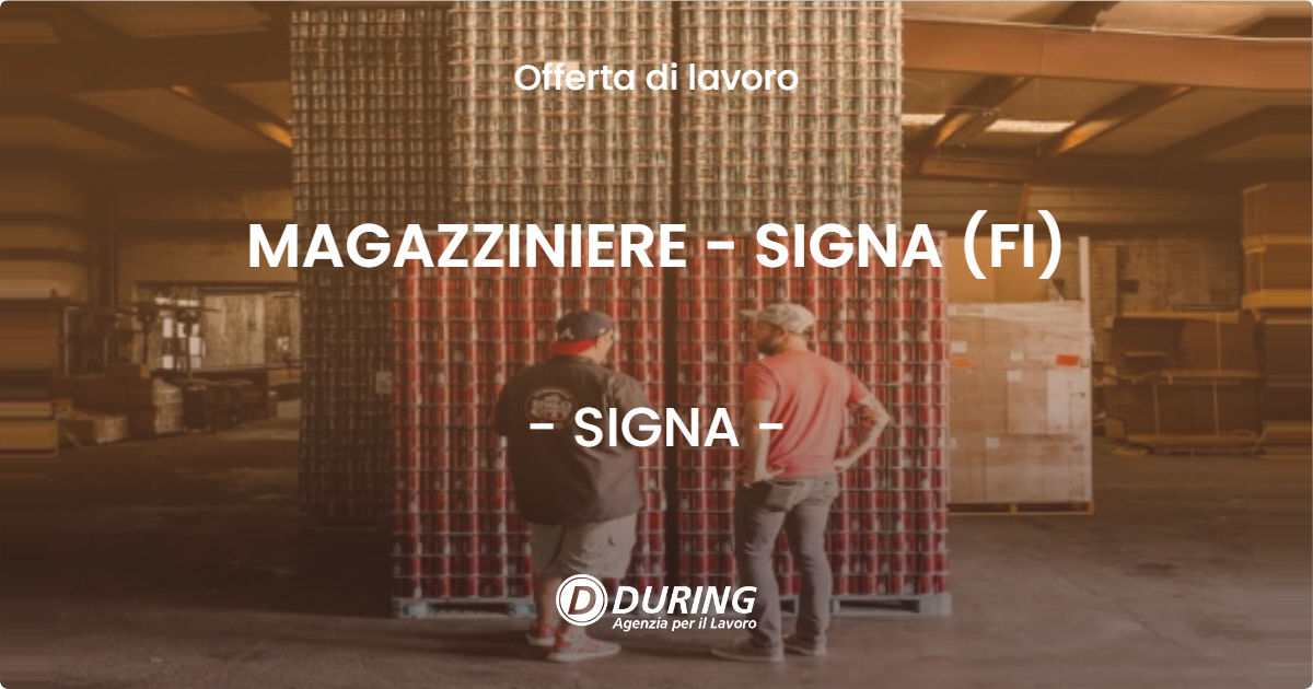 OFFERTA LAVORO - MAGAZZINIERE - SIGNA (FI) - SIGNA