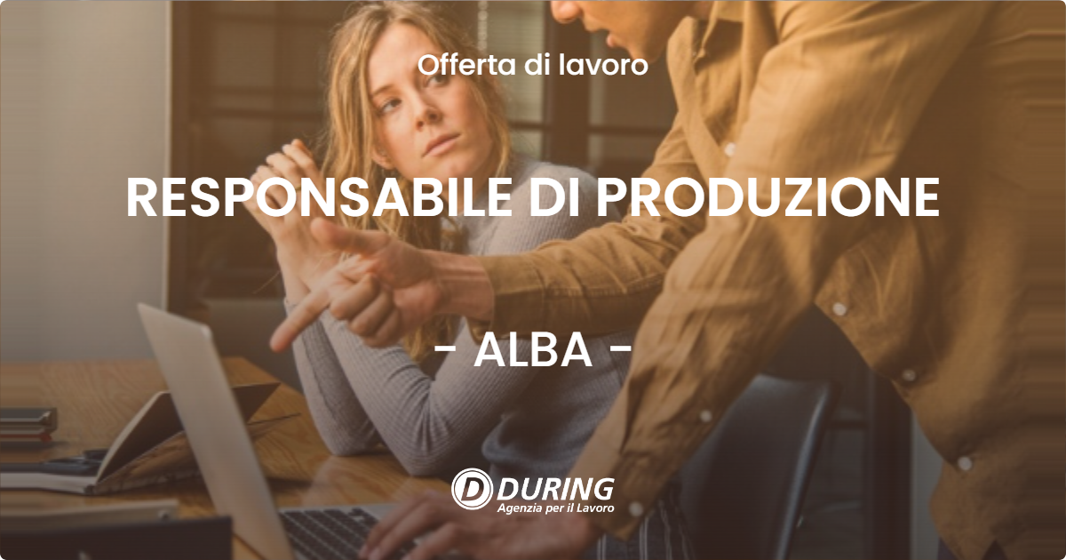 OFFERTA LAVORO - RESPONSABILE DI PRODUZIONE - ALBA