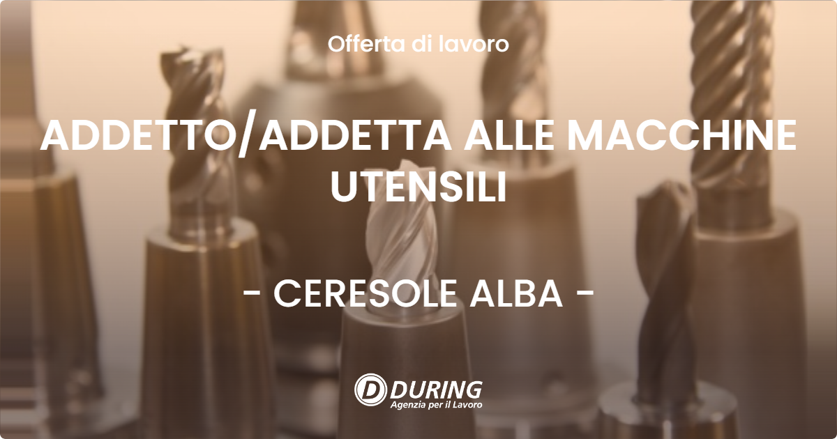 OFFERTA LAVORO - ADDETTOADDETTA ALLE MACCHINE UTENSILI - CERESOLE ALBA