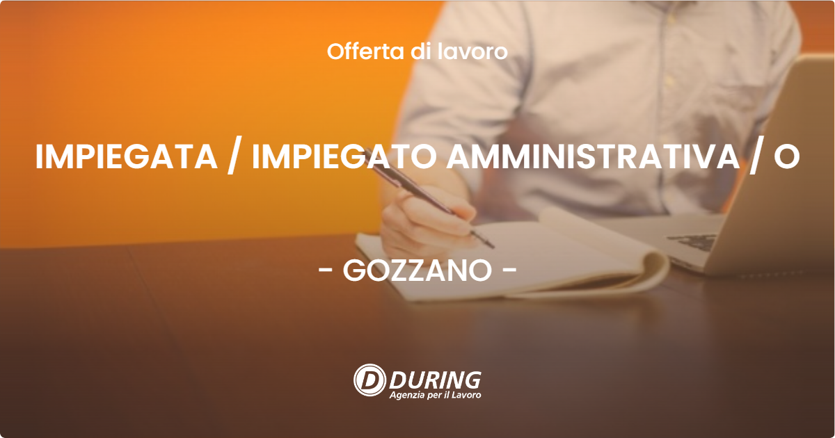 OFFERTA LAVORO - IMPIEGATA  IMPIEGATO AMMINISTRATIVA  O - GOZZANO
