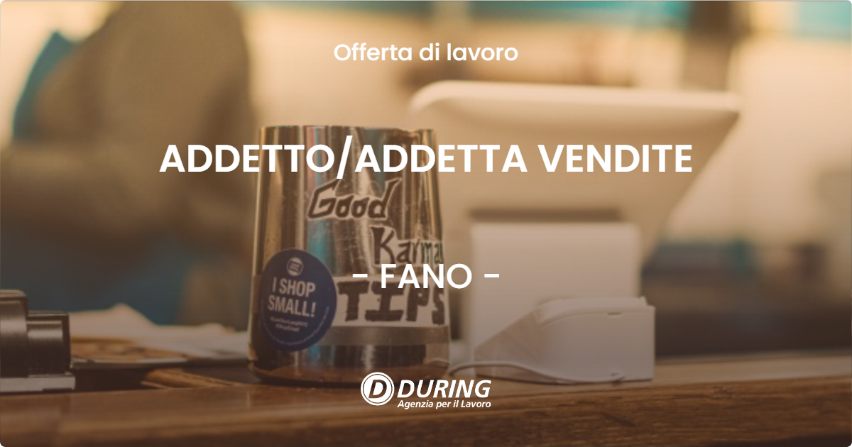 OFFERTA LAVORO - ADDETTOADDETTA VENDITE - FANO