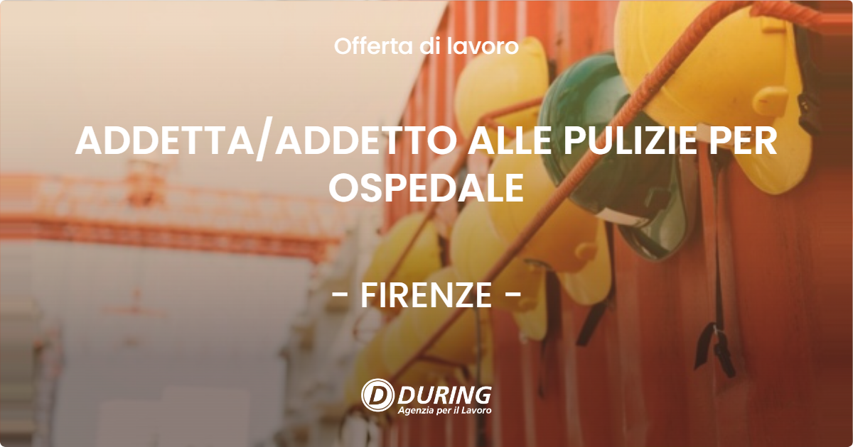 OFFERTA LAVORO - ADDETTAADDETTO ALLE PULIZIE PER OSPEDALE - FIRENZE