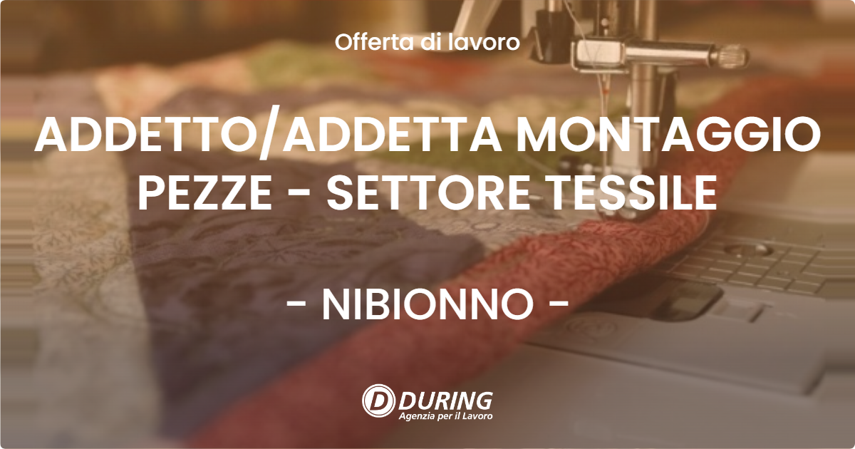 OFFERTA LAVORO - ADDETTOADDETTA MONTAGGIO PEZZE - SETTORE TESSILE - NIBIONNO