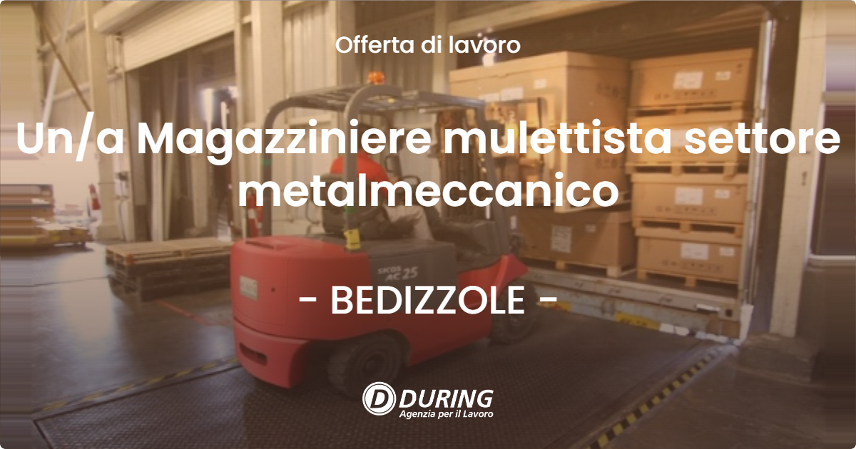 OFFERTA LAVORO - Una Magazziniere mulettista settore metalmeccanico - BEDIZZOLE