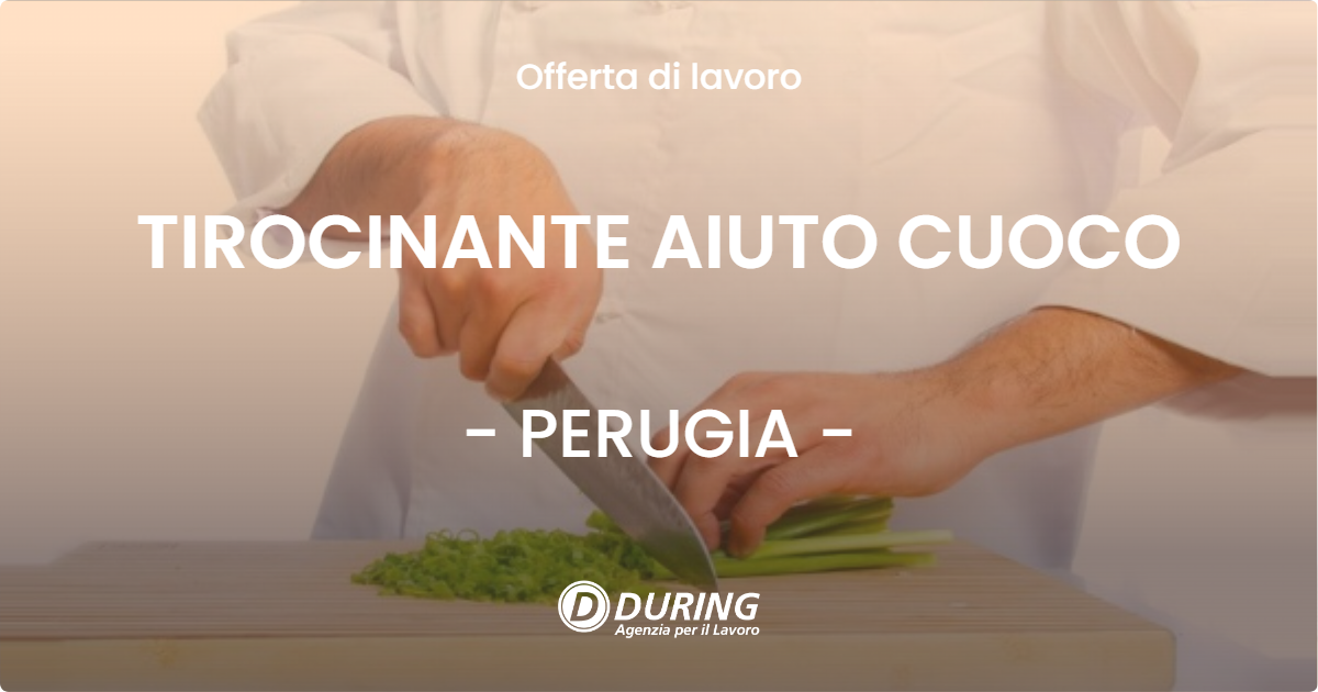 OFFERTA LAVORO - TIROCINANTE AIUTO CUOCO - PERUGIA (PG)