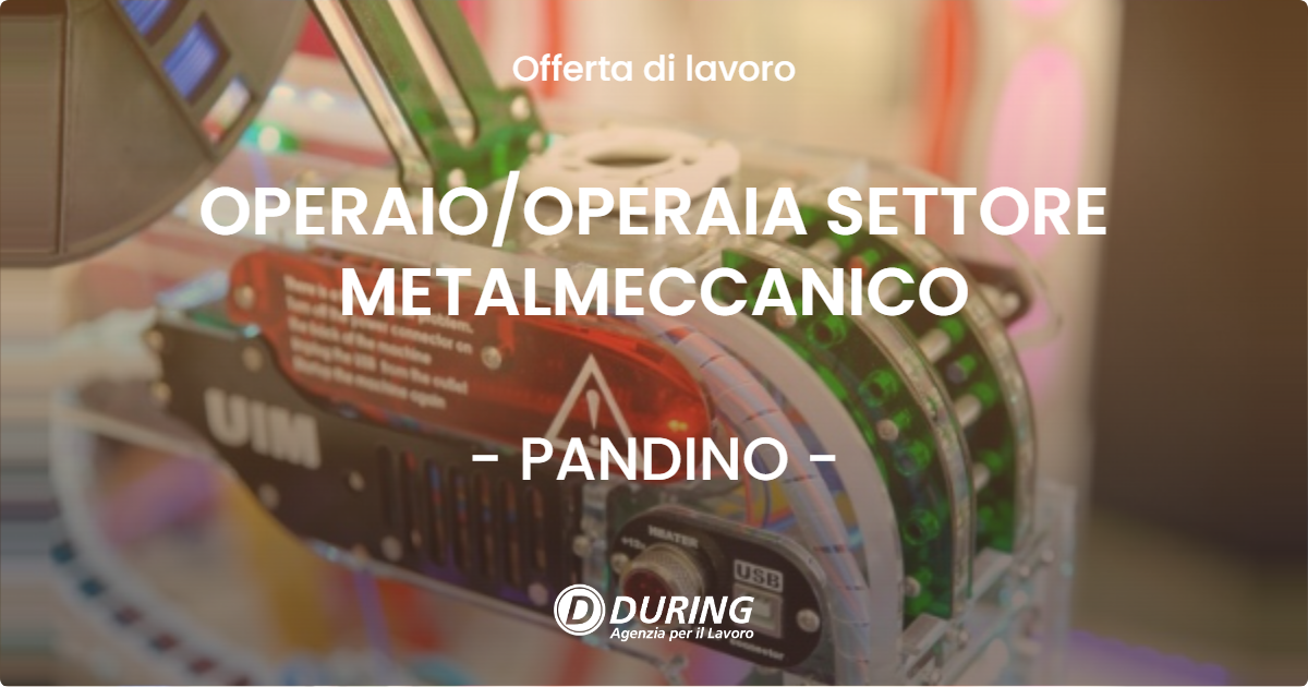 OFFERTA LAVORO - OPERAIOOPERAIA SETTORE METALMECCANICO - PANDINO