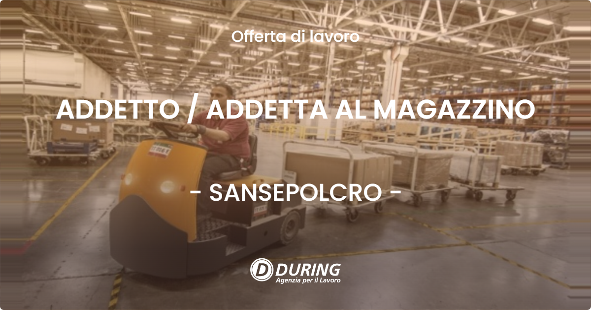 OFFERTA LAVORO - ADDETTO  ADDETTA AL MAGAZZINO - SANSEPOLCRO