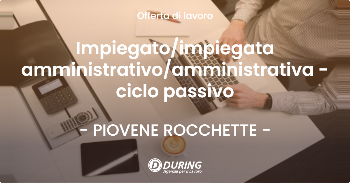 OFFERTA LAVORO - Impiegatoimpiegata amministrativoamministrativa - ciclo passivo - PIOVENE ROCCHETTE