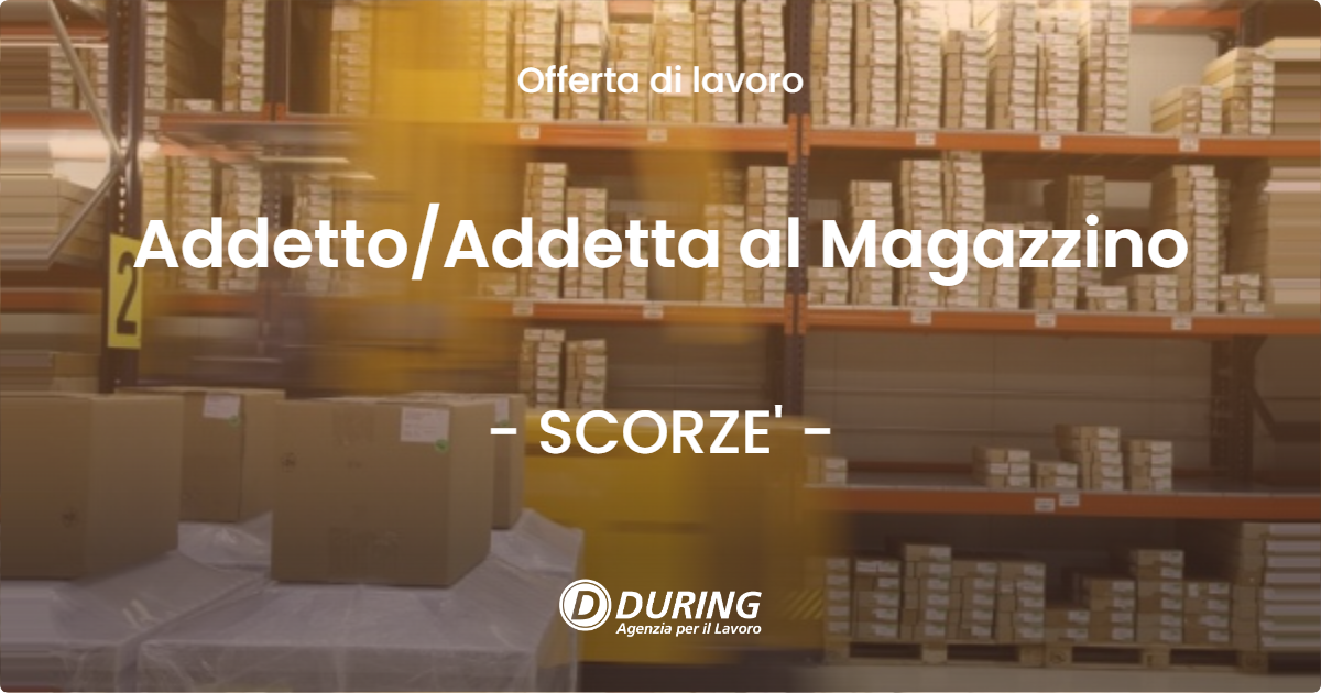 OFFERTA LAVORO - AddettoAddetta  al Magazzino - SCORZE'