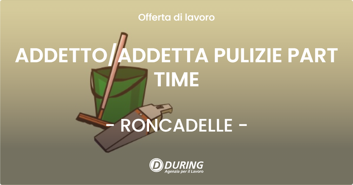 OFFERTA LAVORO - ADDETTOADDETTA PULIZIE PART TIME - RONCADELLE