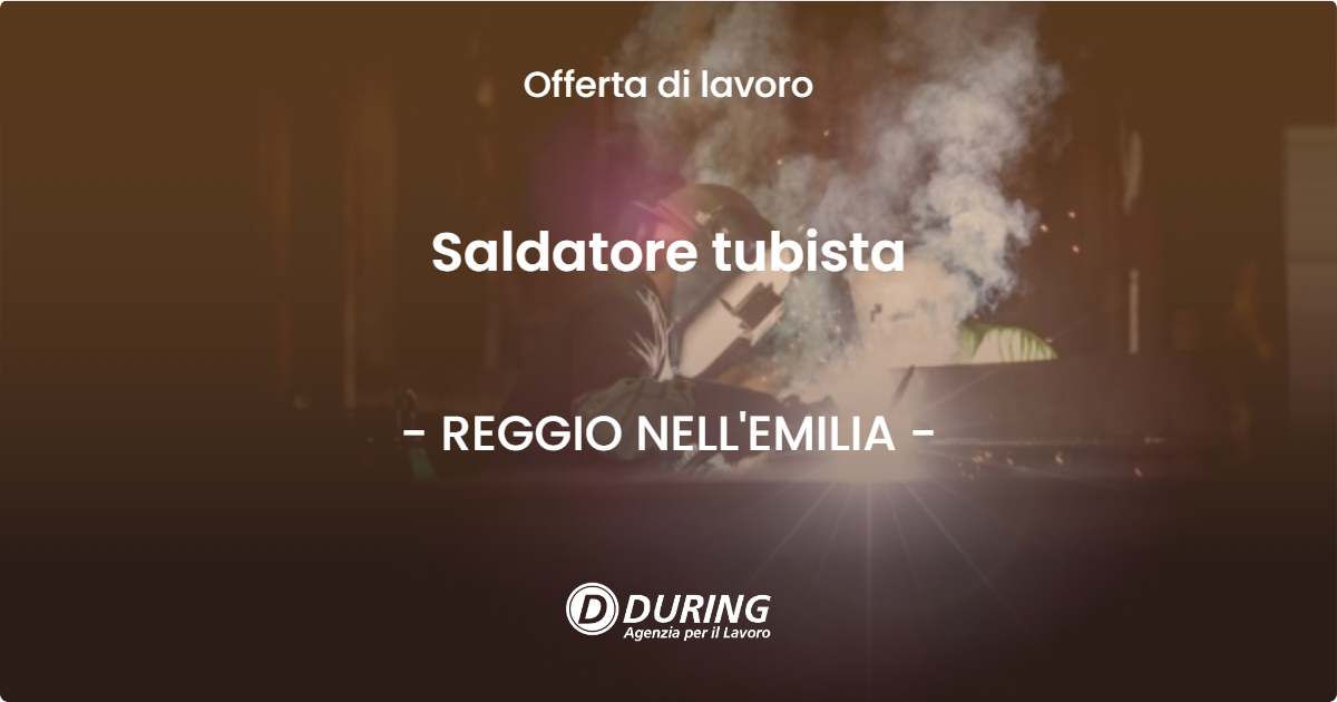 OFFERTA LAVORO - Saldatore tubista - REGGIO NELL'EMILIA