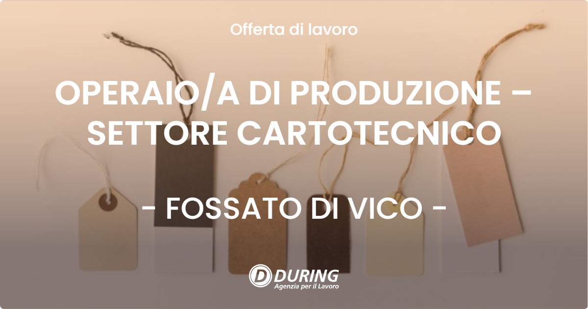 OFFERTA LAVORO - OPERAIOA DI PRODUZIONE – SETTORE CARTOTECNICO - FOSSATO DI VICO