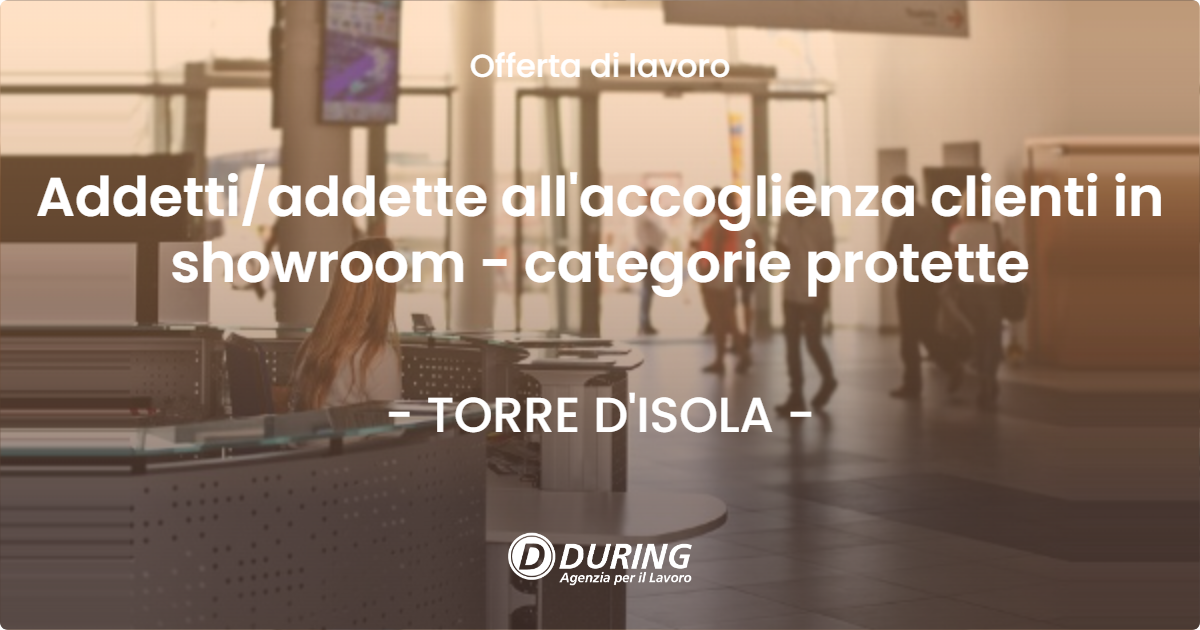 OFFERTA LAVORO - Addettiaddette all'accoglienza clienti in showroom - categorie protette - TORRE D'ISOLA