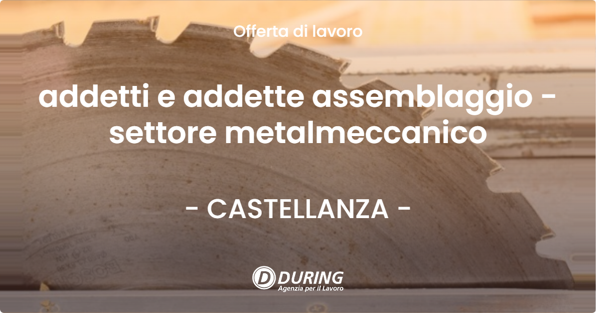 OFFERTA LAVORO - addetti e addette assemblaggio - settore metalmeccanico - CASTELLANZA