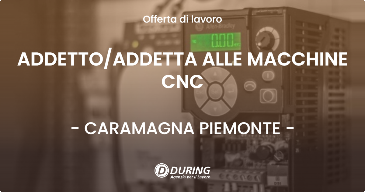 OFFERTA LAVORO - ADDETTOADDETTA ALLE MACCHINE CNC - CARAMAGNA PIEMONTE