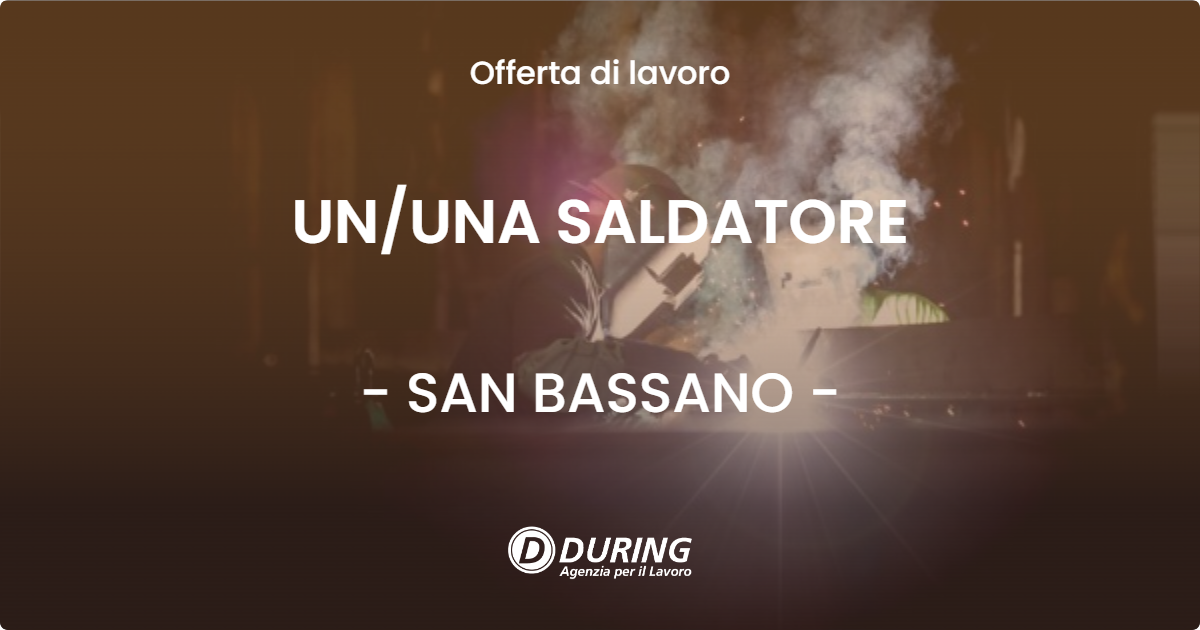 OFFERTA LAVORO - UN/UNA SALDATORE - SAN BASSANO (CR)