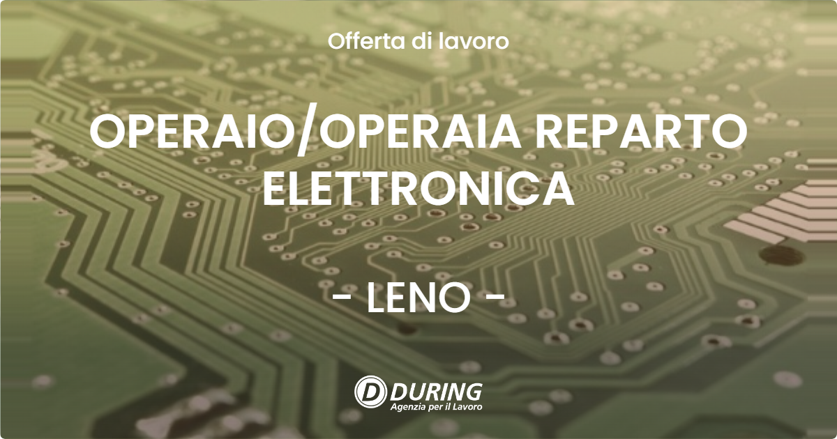 OFFERTA LAVORO - OPERAIOOPERAIA REPARTO ELETTRONICA - LENO