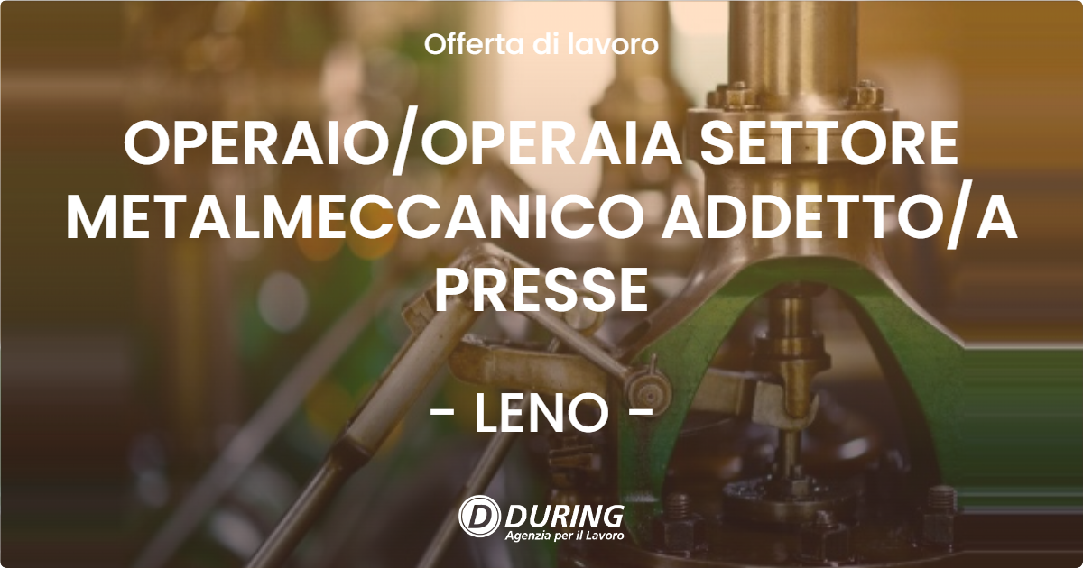 OFFERTA LAVORO - OPERAIOOPERAIA SETTORE METALMECCANICO ADDETTOA PRESSE - LENO