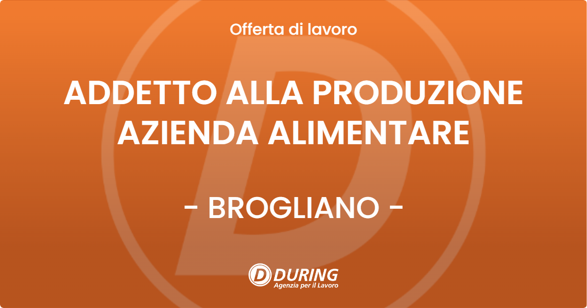 OFFERTA LAVORO - ADDETTO ALLA PRODUZIONE AZIENDA ALIMENTARE - BROGLIANO