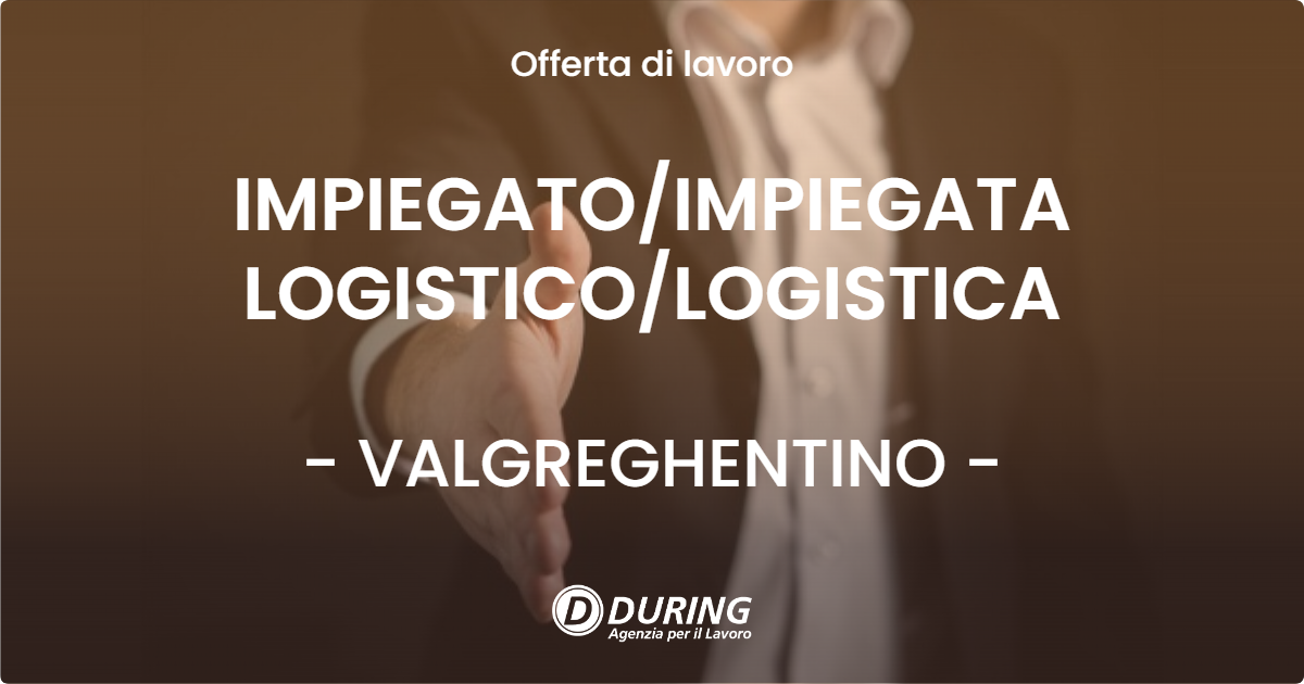 OFFERTA LAVORO - IMPIEGATOIMPIEGATA LOGISTICOLOGISTICA - VALGREGHENTINO