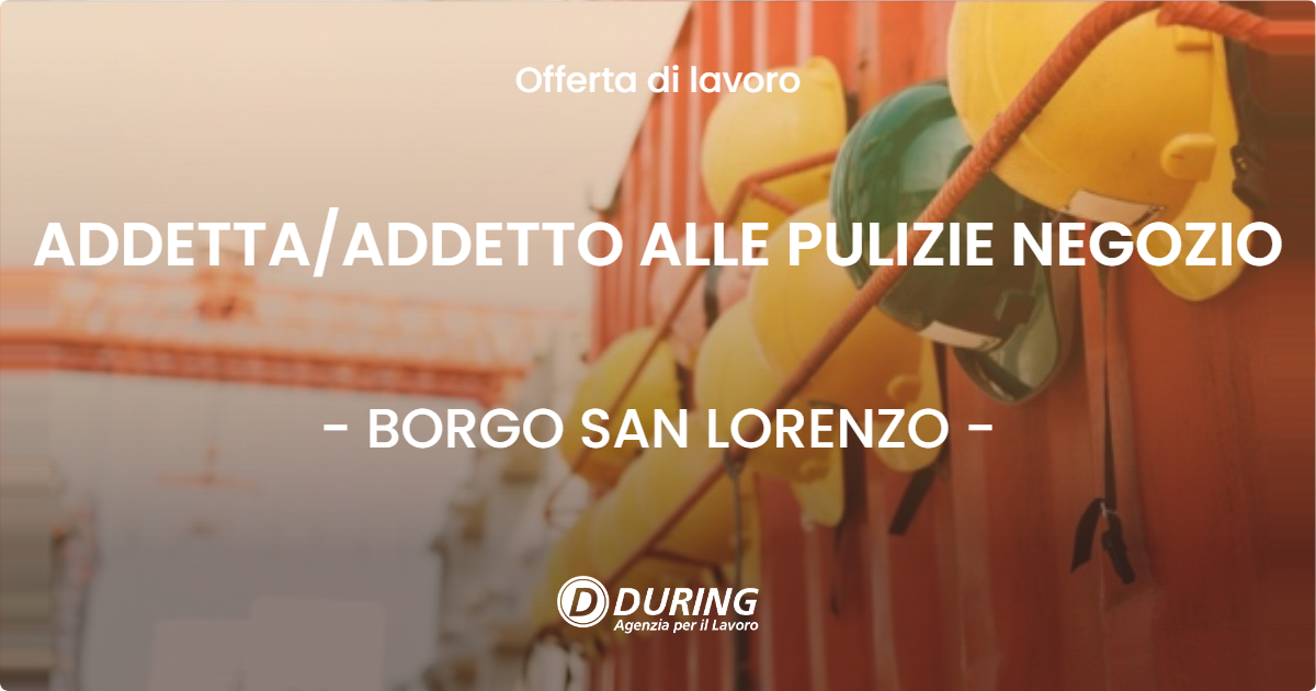 OFFERTA LAVORO - ADDETTAADDETTO ALLE PULIZIE NEGOZIO - BORGO SAN LORENZO