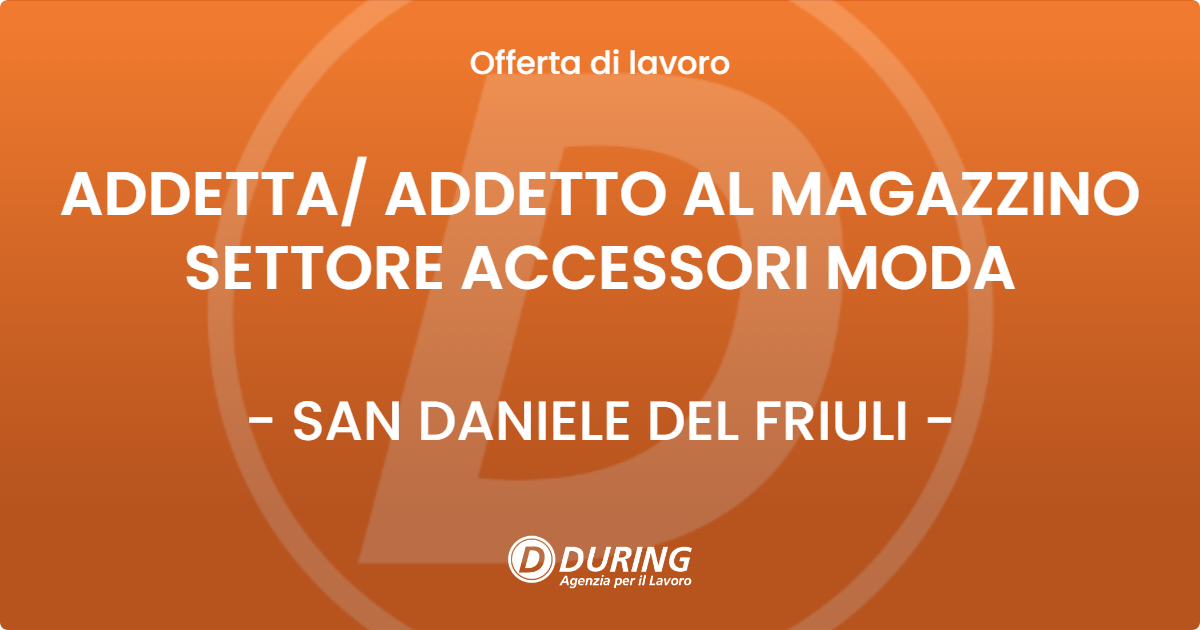 OFFERTA LAVORO - ADDETTA ADDETTO AL MAGAZZINO SETTORE ACCESSORI MODA - SAN DANIELE DEL FRIULI
