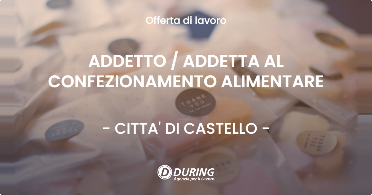 OFFERTA LAVORO - ADDETTO  ADDETTA AL CONFEZIONAMENTO ALIMENTARE - CITTA' DI CASTELLO