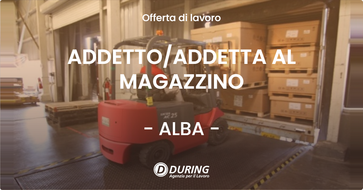 OFFERTA LAVORO - ADDETTO/ADDETTA AL MAGAZZINO - ALBA (CN)