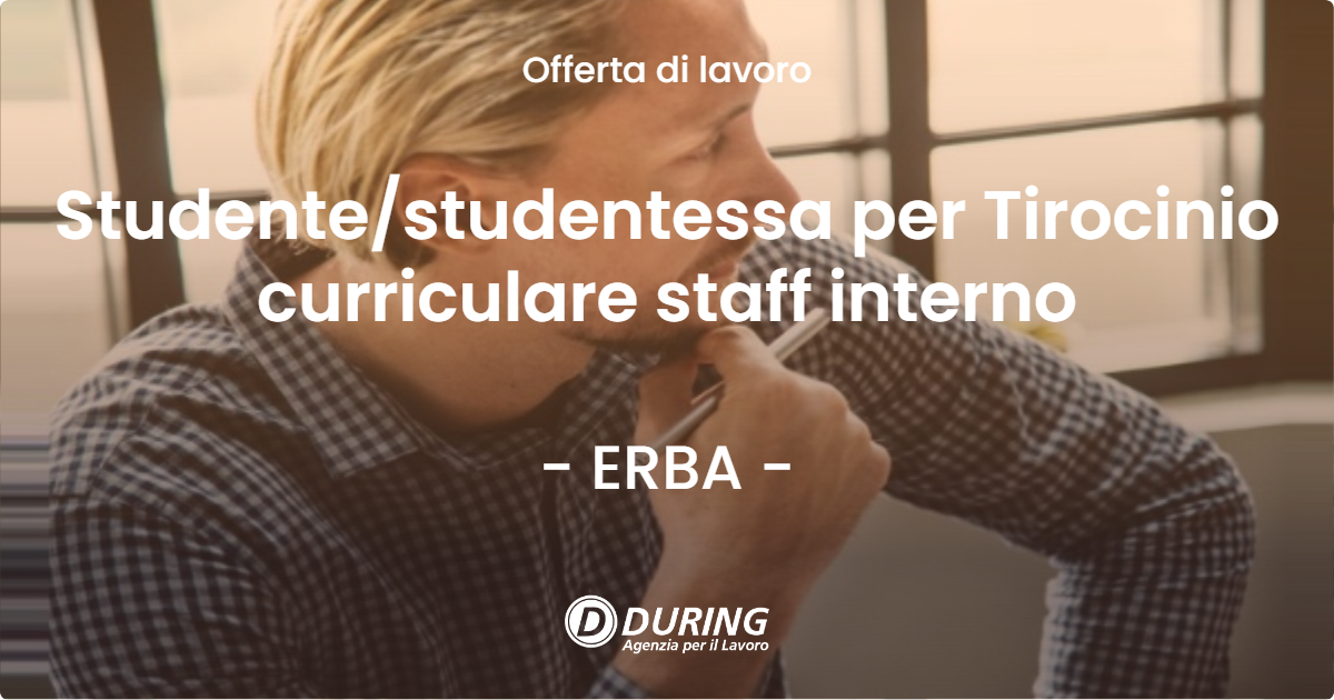 OFFERTA LAVORO - Studentestudentessa per Tirocinio curriculare staff interno - ERBA