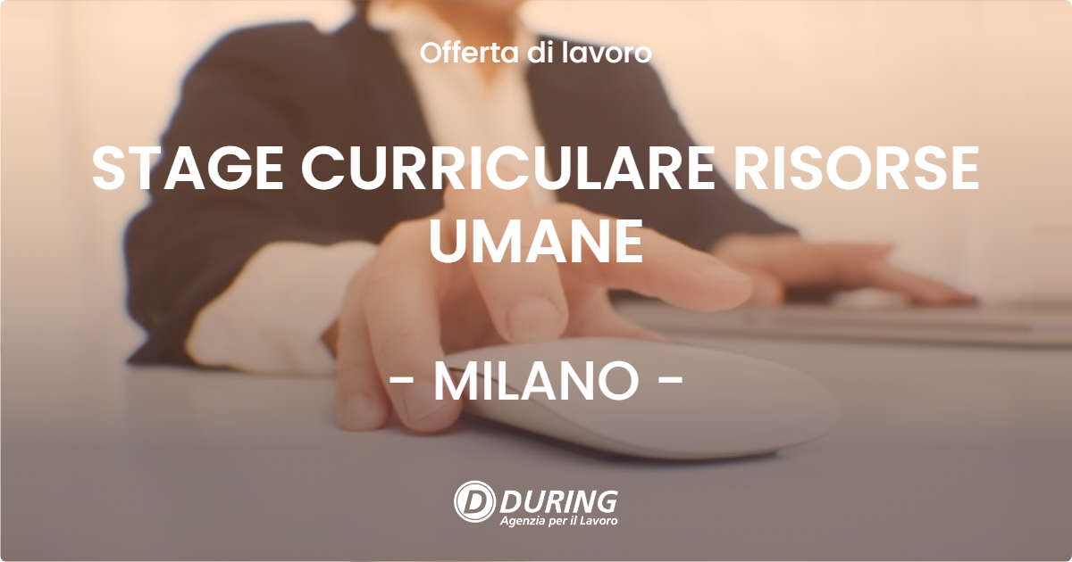 OFFERTA LAVORO - STAGE CURRICULARE RISORSE UMANE - MILANO (MI)