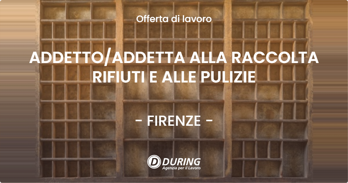 OFFERTA LAVORO - ADDETTO/ADDETTA ALLA RACCOLTA RIFIUTI E ALLE PULIZIE - FIRENZE (FI)