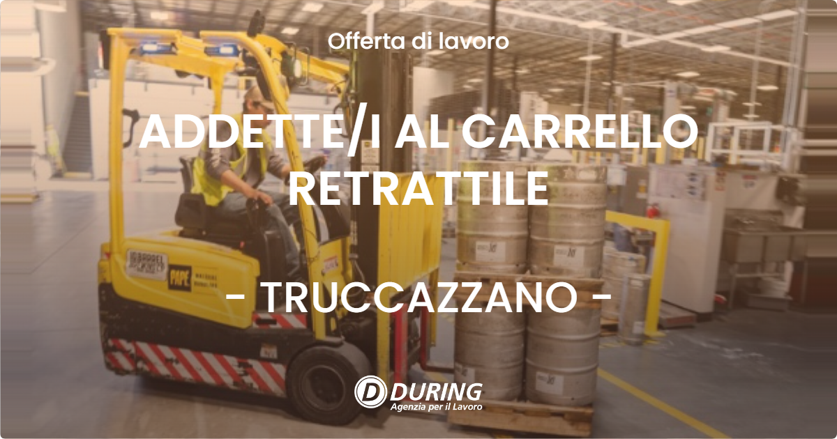 OFFERTA LAVORO - ADDETTE/I AL CARRELLO RETRATTILE - TRUCCAZZANO (MI)