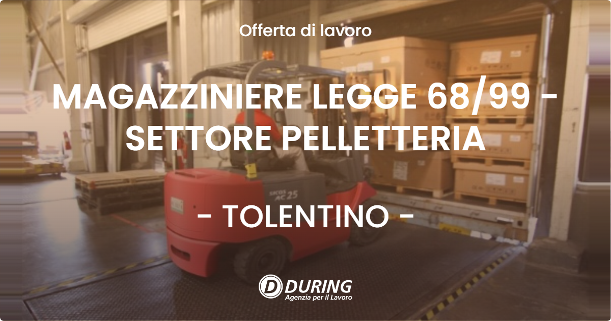 OFFERTA LAVORO - MAGAZZINIERE LEGGE 68/99 - SETTORE PELLETTERIA - TOLENTINO (MC)