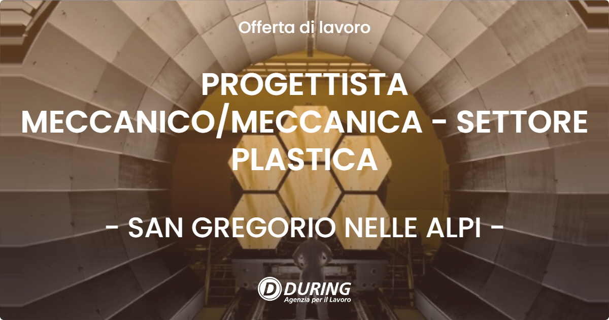 OFFERTA LAVORO - PROGETTISTA MECCANICOMECCANICA - SETTORE PLASTICA - SAN GREGORIO NELLE ALPI