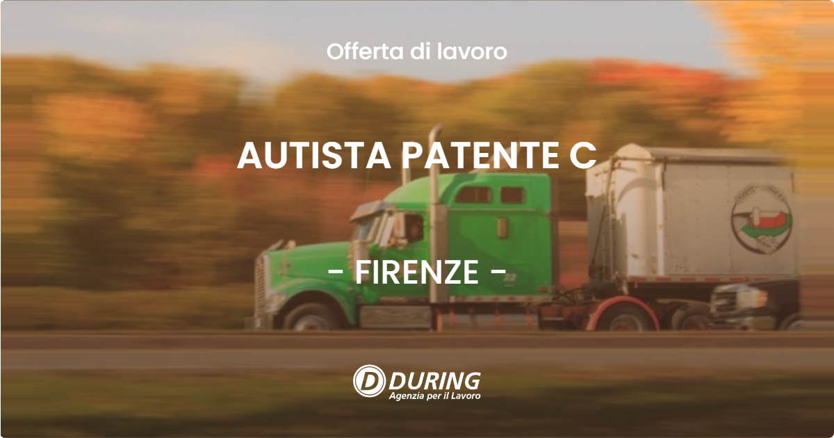 OFFERTA LAVORO - AUTISTA PATENTE C - FIRENZE