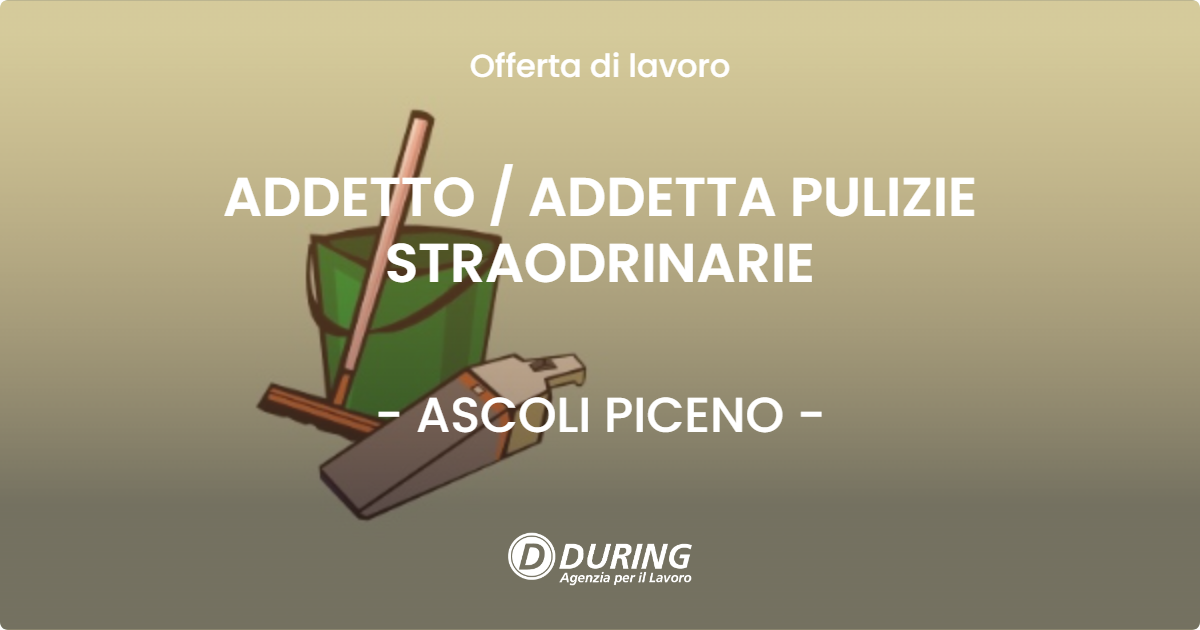 OFFERTA LAVORO - ADDETTO  ADDETTA PULIZIE STRAODRINARIE - ASCOLI PICENO