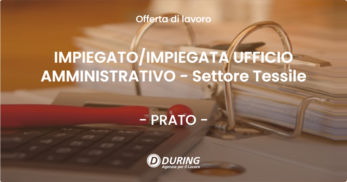 OFFERTA LAVORO - IMPIEGATOIMPIEGATA UFFICIO AMMINISTRATIVO - Settore Tessile - PRATO