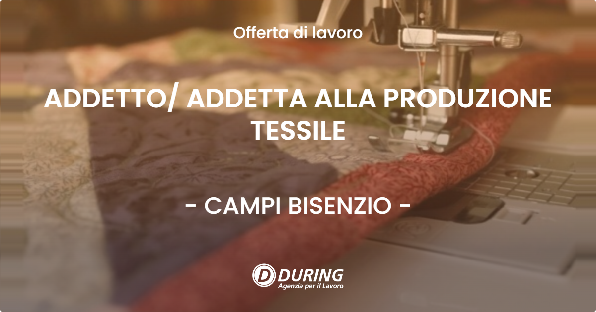OFFERTA LAVORO - ADDETTO ADDETTA ALLA PRODUZIONE TESSILE - CAMPI BISENZIO