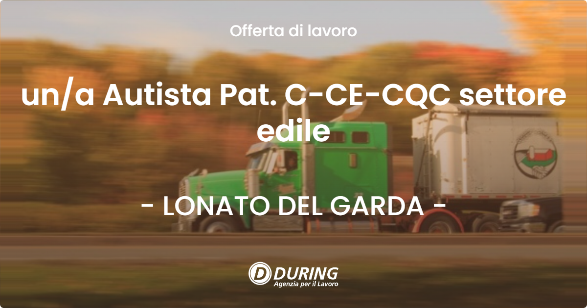 OFFERTA LAVORO - una Autista Pat. C-CE-CQC settore edile - LONATO DEL GARDA