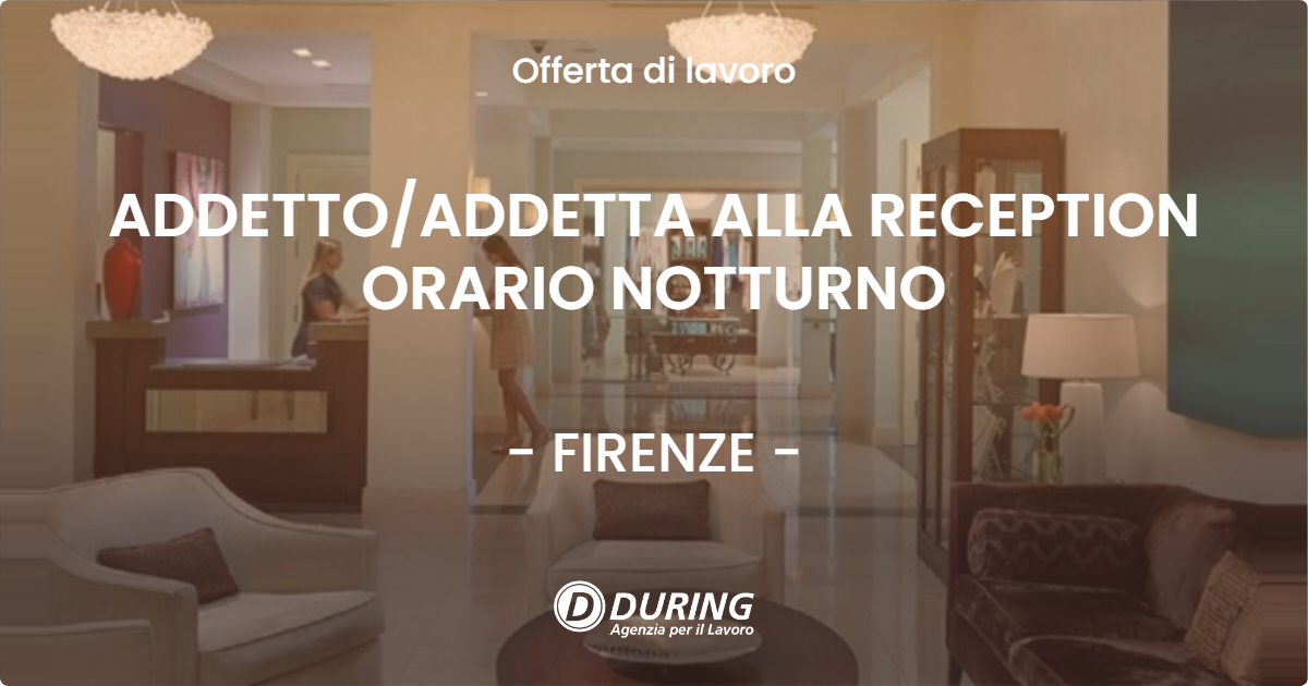 OFFERTA LAVORO - ADDETTOADDETTA ALLA RECEPTION ORARIO NOTTURNO - FIRENZE